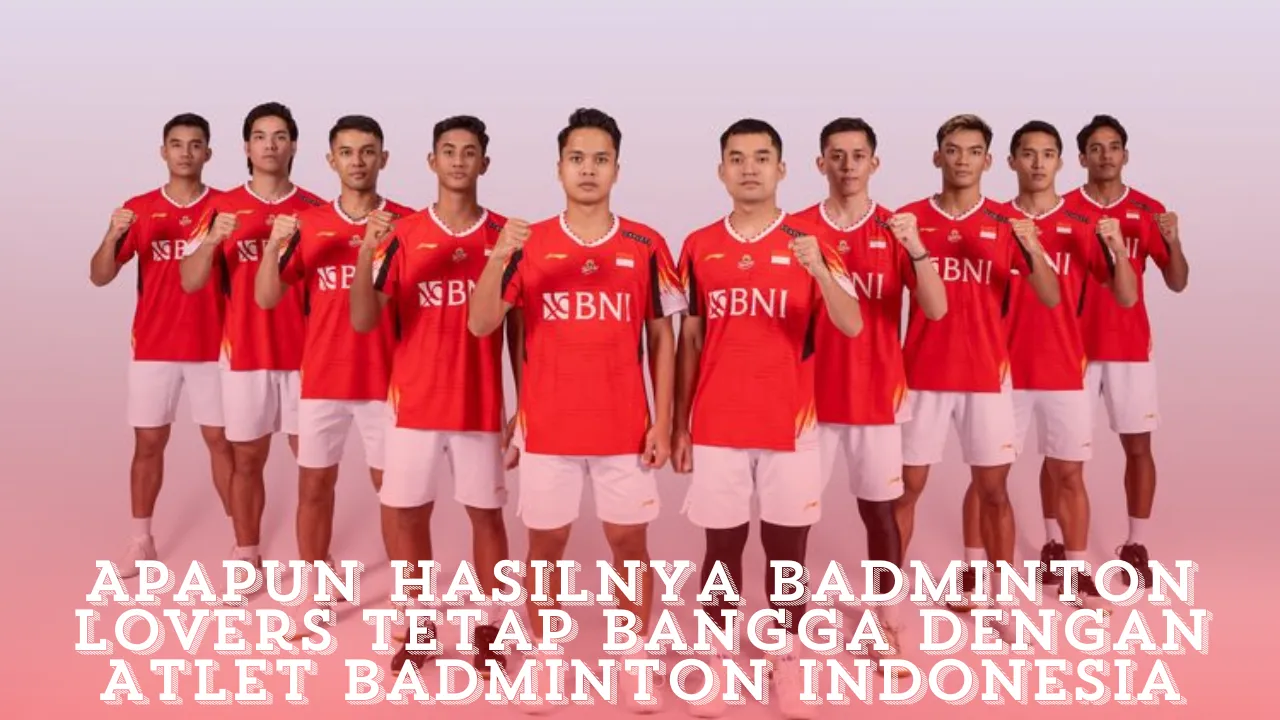 Apapun Hasilnya Badminton Lovers Tetap Bangga Dengan Atlet Badminton Indonesia